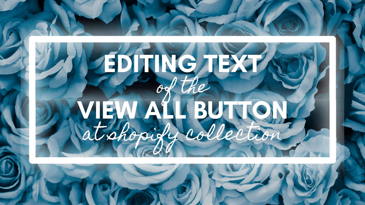 Changing/Editing the "View All" button in Shopify 